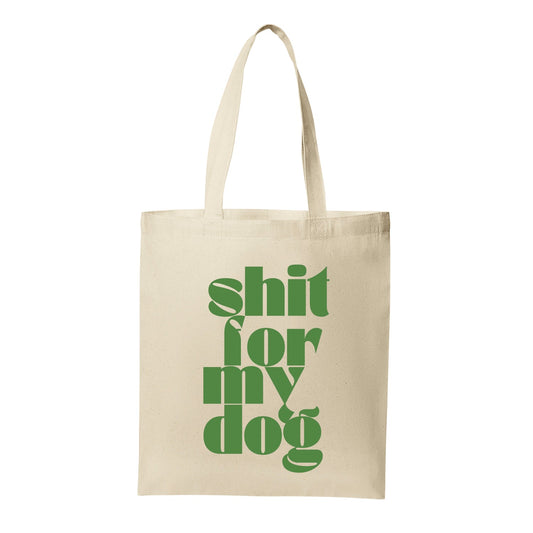 Shit For My Dog Tote Bag